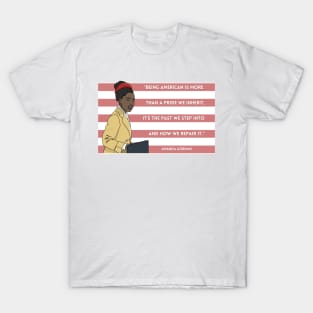 History Quote: "Being American is more than a pride we inherit" T-Shirt